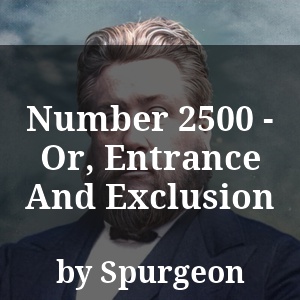 Number 2500 - Or, Entrance And Exclusion