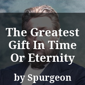 The Greatest Gift In Time Or Eternity