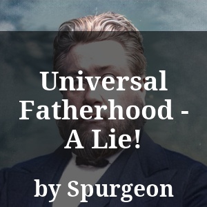 Universal Fatherhood - A Lie!