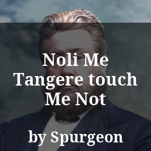 Noli Me Tangere touch Me Not