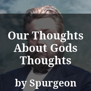 Our Thoughts About Gods Thoughts