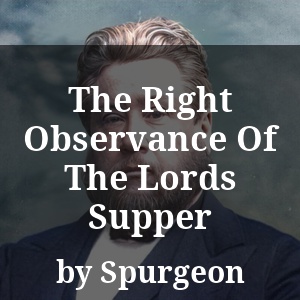 The Right Observance Of The Lords Supper