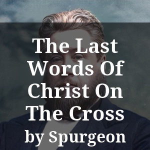 The Last Words Of Christ On The Cross