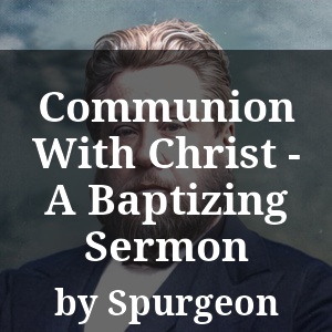 Communion With Christ - A Baptizing Sermon