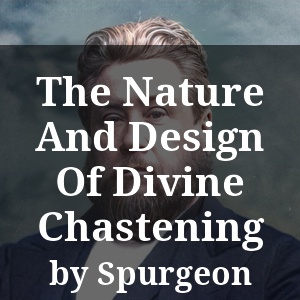 The Nature And Design Of Divine Chastening