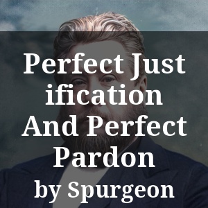 Perfect Justification And Perfect Pardon