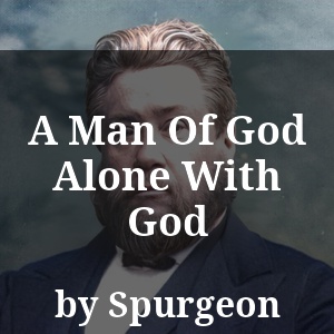 A Man Of God Alone With God