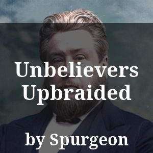 Unbelievers Upbraided