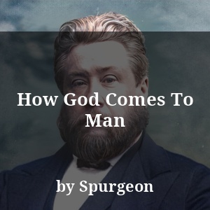 How God Comes To Man