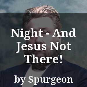 Night - And Jesus Not There!