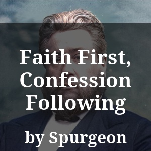 Faith First, Confession Following