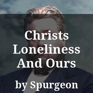 Christs Loneliness And Ours