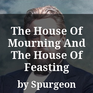 The House Of Mourning And The House Of Feasting