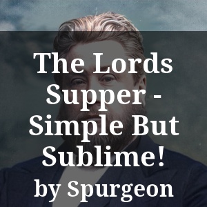 The Lords Supper - Simple But Sublime!