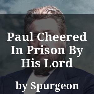 Paul Cheered In Prison By His Lord