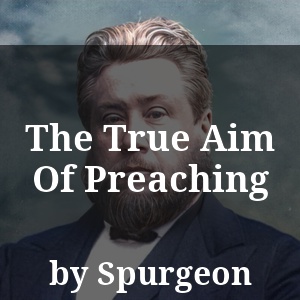 The True Aim Of Preaching