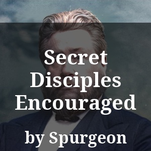 Secret Disciples Encouraged