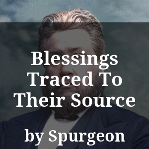 Blessings Traced To Their Source