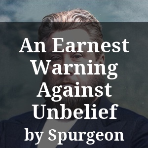 An Earnest Warning Against Unbelief