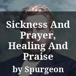 Sickness And Prayer, Healing And Praise