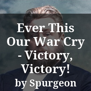 Ever This Our War Cry - Victory, Victory!