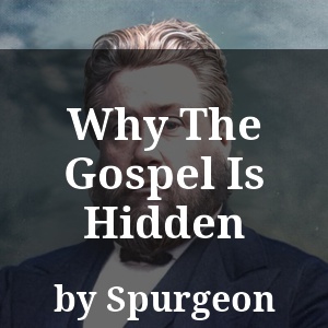 Why The Gospel Is Hidden