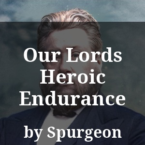 Our Lords Heroic Endurance