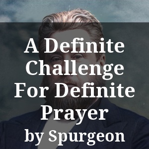 A Definite Challenge For Definite Prayer