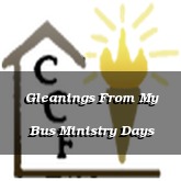 Gleanings From My Bus Ministry Days